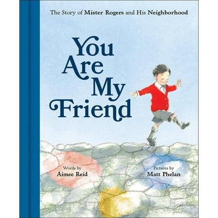You Are My Friend : The Story of Mister Rogers and His (The Best Of Mister Rogers Neighborhood)