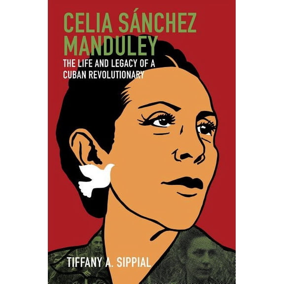 Envisioning Cuba Celia SÃ¡nchez Manduley: The Life and Legacy of a Cuban Revolutionary, (Paperback)