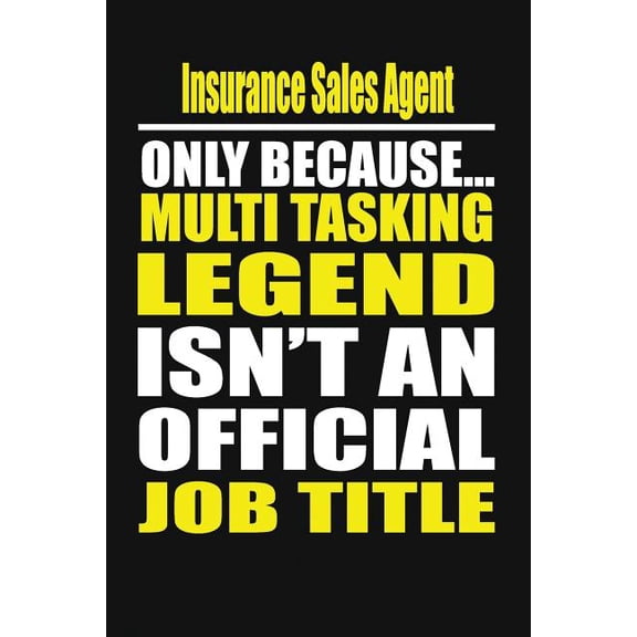 Insurance Sales Agent Only Because Multi Tasking Legend Isn't an Official Job Title, (Paperback)