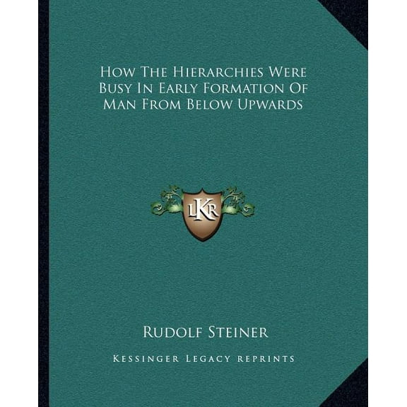 How The Hierarchies Were Busy In Early Formation Of Man From Below Upwards, (Paperback)