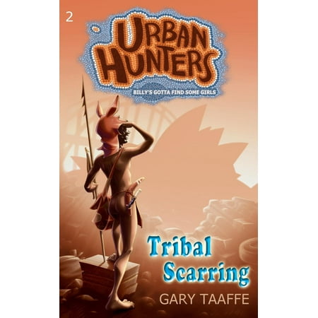 Urban Hunters: Tribal Scarring: Billy's Gotta Find Some Girls