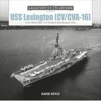 Legends of Warfare: Naval USS Lexington (CV/CVA-16): From World War II to Present-Day Museum Ship, Book 12, (Hardcover)