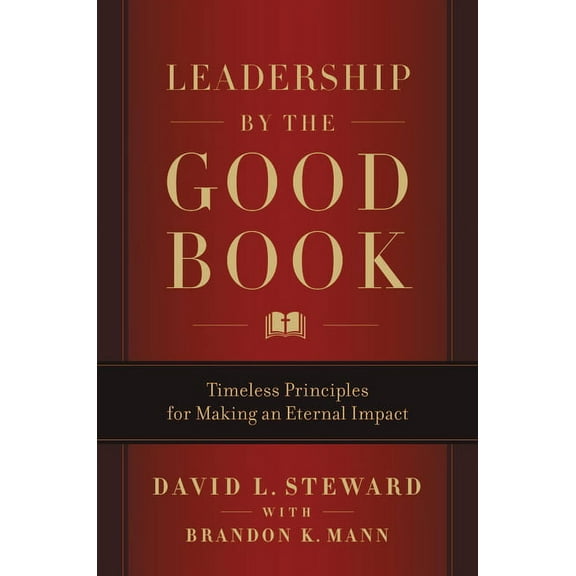 Leadership by the Good Book: Timeless Principles for Making an Eternal Impact, (Hardcover)
