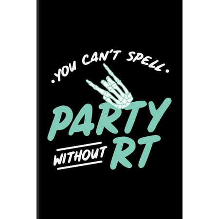 You Can't Spell Party Without RT: Rad Technician Journal - Notebook - Workbook For Medical Student, Radiology Basics, Radiography, Roentgen & Med School Fans - 6x9 - 100 Blank Lined Pages (Best Radiology Technician Schools)