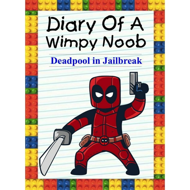 Diary Of A Wimpy Noob Deadpool In Jailbreak Ebook Walmart Com