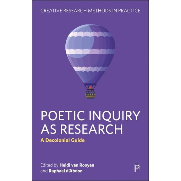 Creative Research Methods in Practice Poetic Inquiry as Research: A Decolonial Guide, (Hardcover)