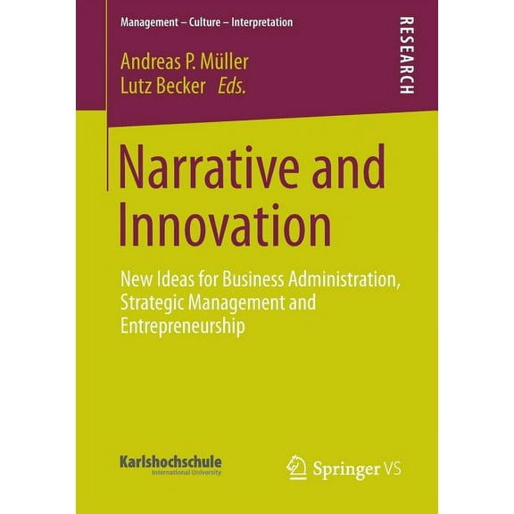Management - Culture - Interpretation Narrative and Innovation: New Ideas for Business Administration, Strategic Management and Entrepreneurship, (Paperback)