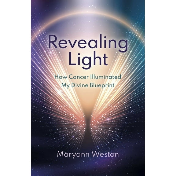 Revealing Light: How Cancer Illuminated My Divine Blueprint, (Paperback)