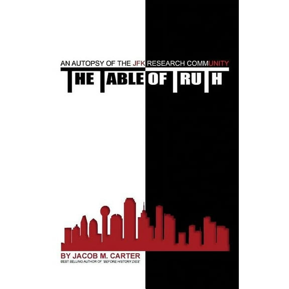 The Table of Truth: An Autopsy of the JFK Research Community, (Paperback)