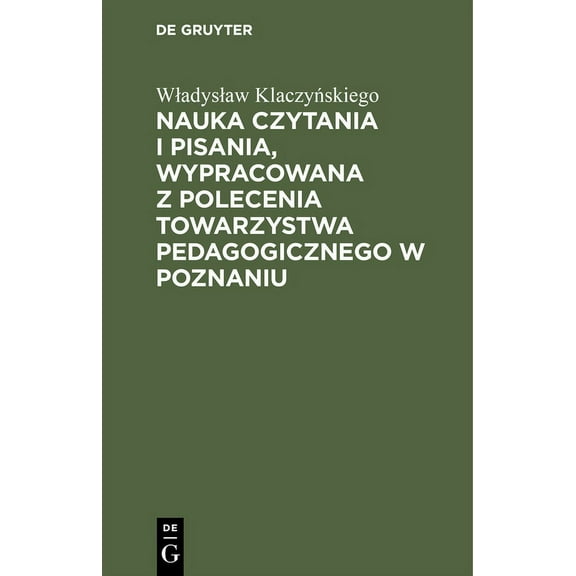 Nauka Czytania I Pisania, Wypracowana Z Polecenia Towarzystwa Pedagogicznego W Poznaniu, (Hardcover)