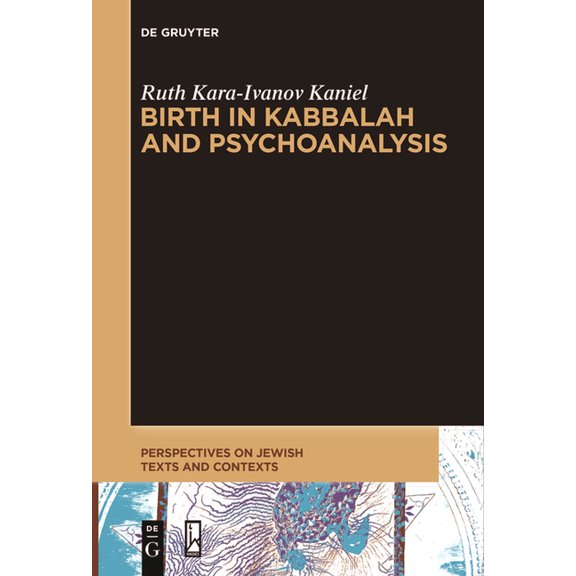 Perspectives on Jewish Texts and Context Birth in Kabbalah and Psychoanalysis, Book 18, (Paperback)