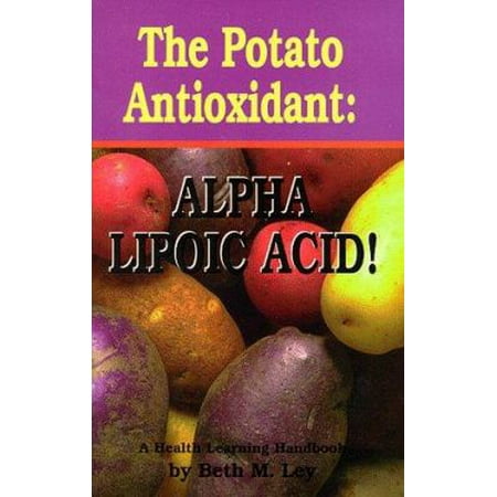 The Potato Antioxidant: Alpha Lipoic Acid : A Health Learning Handbook [Paperback - Used]