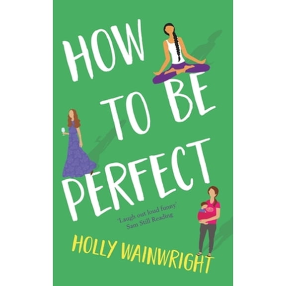 Pre-Owned How to Be Perfect: The Much-Anticipated Follow-Up Novel to the Laugh-Out-Loud the Mummy Bloggers (Paperback) 1789550556 9781789550559