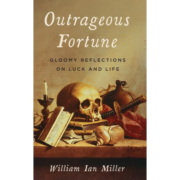 Outrageous Fortune: Gloomy Reflections on Luck and Life, (Hardcover)