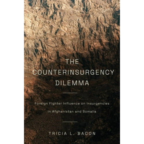 The Counterinsurgency Dilemma: Foreign Fighter Influence on Insurgencies in Afghanistan and Somalia, (Hardcover)