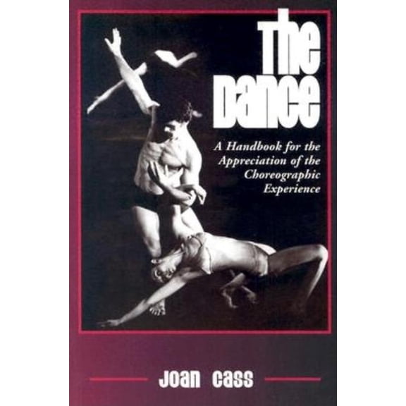 The Dance: A Handbook for the Appreciation of the Choreographic Experience, (Paperback)