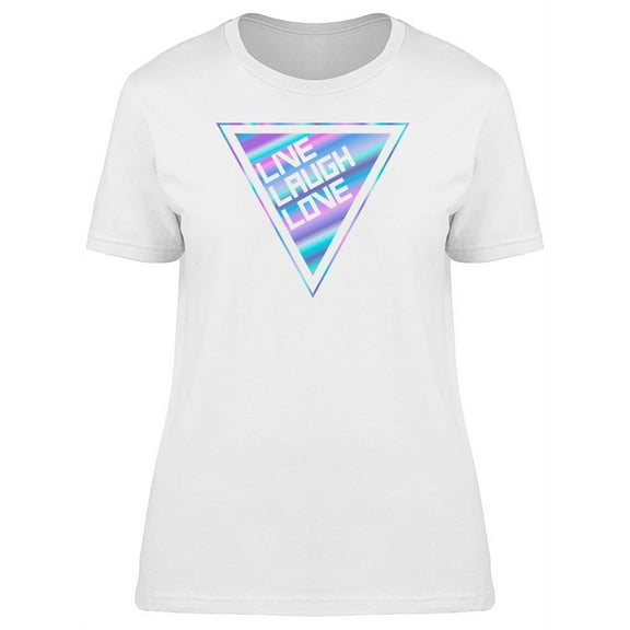 Live Laugh Love Holographic T-Shirt Women -Image by Shutterstock, Female x-Large