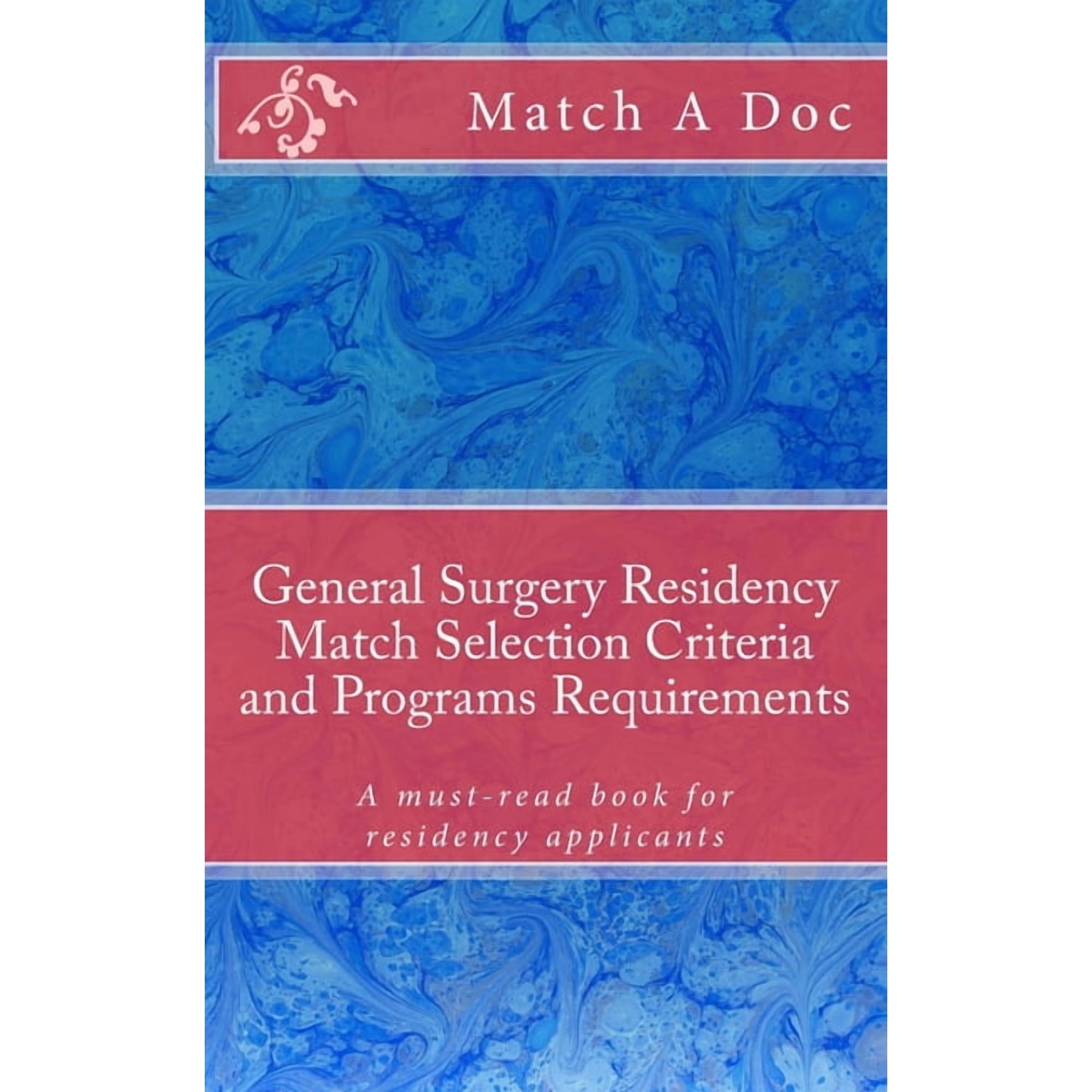 General Surgery Residency Match Selection Criteria and Programs Requirements: A must-read book for residency applicants, (Paperback)