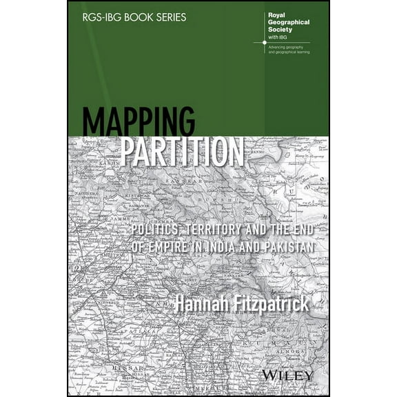 Rgs-Ibg Book: Mapping Partition: Politics, Territory and the End of Empire in India and Pakistan (Paperback)