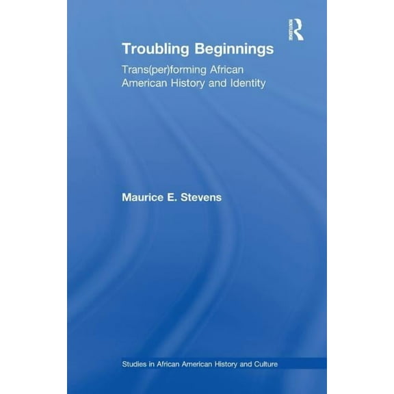 Studies in African American History and  Troubling Beginnings: Trans(per)forming African American History and Identity, (Paperback)
