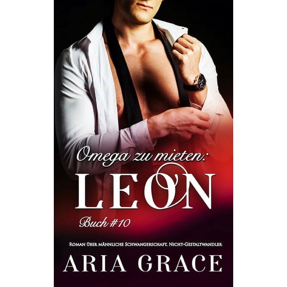 Omega Zu Mieten: Omega zu mieten: Leon: Alpha Omega M-Preg Liebesroman ohne Formwandlung (Paperback)