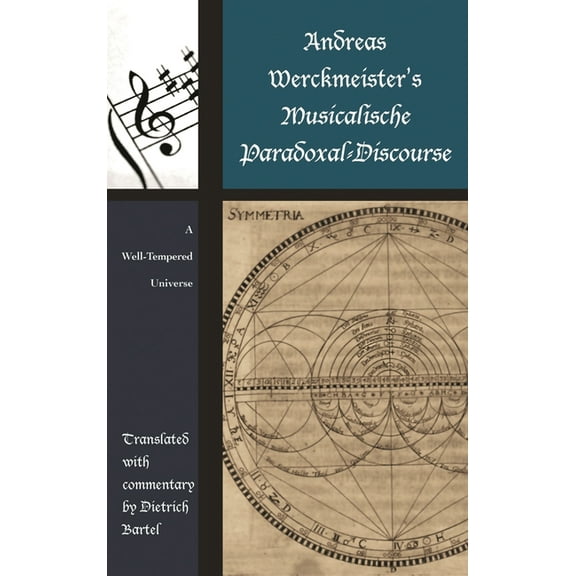 Contextual Bach Studies Andreas Werckmeister's Musicalische Paradoxal-Discourse: A Well-Tempered Universe, (Hardcover)