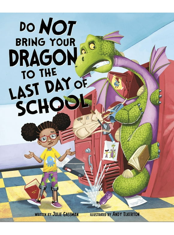 Do Not Bring Your Dragon to the Last Day of School -- Julie Gassman
