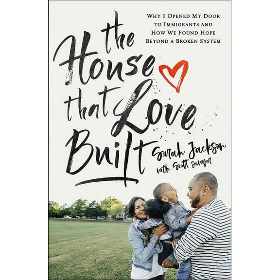 The House That Love Built: Why I Opened My Door to Immigrants and How We Found Hope Beyond a Broken System, (Paperback)