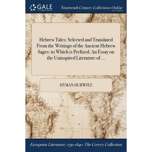 Hebrew Tales: Selected and Translated From the Writings of the Ancient Hebrew Sages: to Which is Prefixed, An Essay on the Uninspired Literature of ... (Paperback)