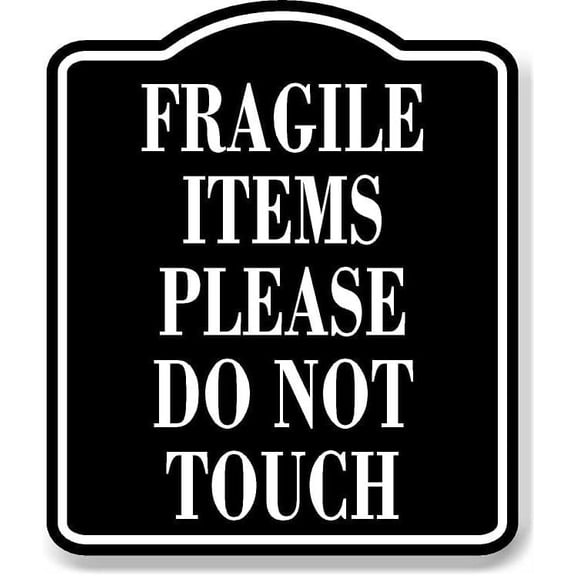 Fragile Items Please Do Not Touch BLACK Aluminum Composite Sign, 8.5"x10"