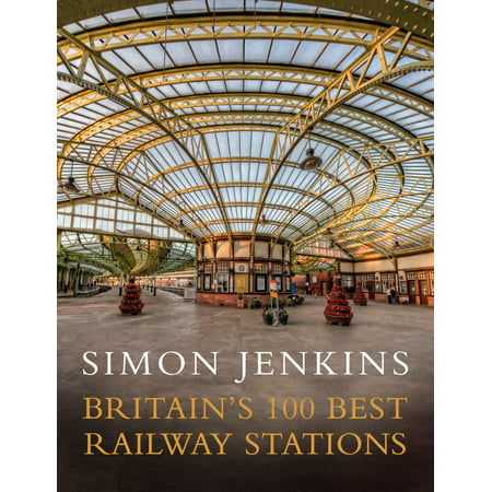 Britain's 100 Best Railway Stations - eBook (Best Railway Station In The World)