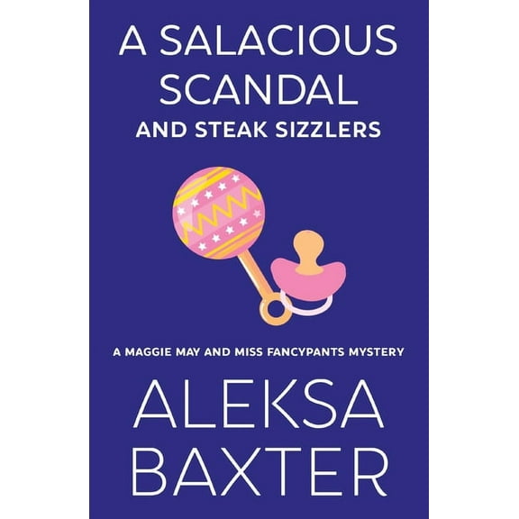 A Maggie May and Miss Fancypants Mystery A Salacious Scandal and Steak Sizzlers, Book 8, (Paperback)