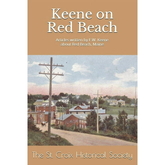 Keene on Red Beach: An anthology of articles written by F.W. Keene about Red Beach, Maine (Paperback)