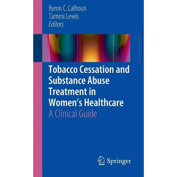 Tobacco Cessation and Substance Abuse Treatment in Women's Healthcare: A Clinical Guide, (Paperback)
