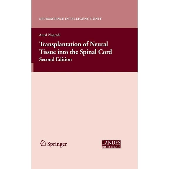 Neuroscience Intelligence Unit Transplantation of Neural Tissue Into the Spinal Cord, (Hardcover)