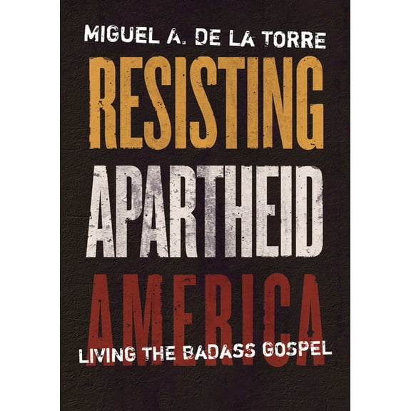 Resisting Apartheid America : Living the Badass Gospel (Hardcover)