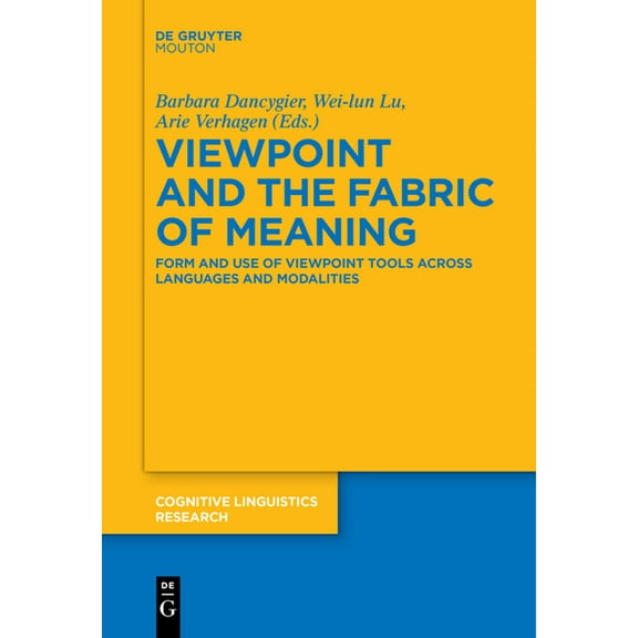 Cognitive Linguistics Research Viewpoint and the Fabric of Meaning: Form and Use of Viewpoint Tools Across Languages and Modalities, Book 55, (Paperback)