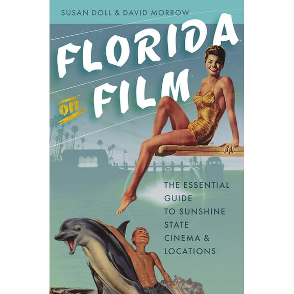 Florida on Film: The Essential Guide to Sunshine State Cinema & Locations, (Paperback)