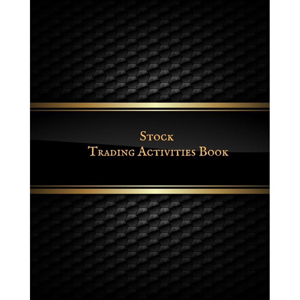 Stock Trading Activities Book: Day Trading Log- Stock Trading