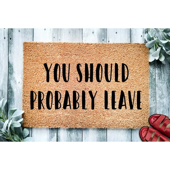 Doormat You Should Probably Leave Doormat | House Warming Gift Birthda (18" x 30") #3087