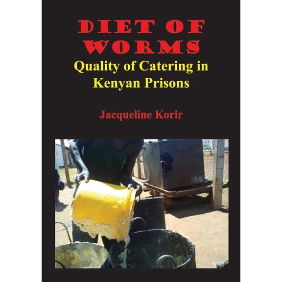 Diet of Worms. Quality of Catering in Kenyan Prisons, (Paperback)