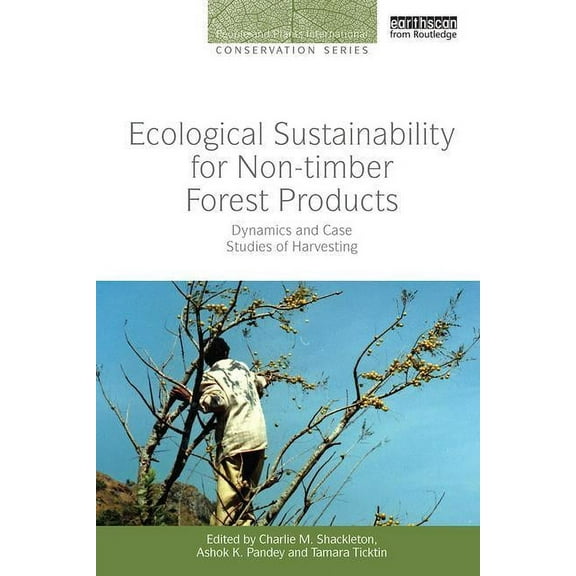 People and Plants International Conserva Ecological Sustainability for Non-timber Forest Products: Dynamics and Case Studies of Harvesting, (Paperback)