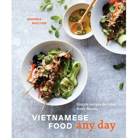 Vietnamese Food Any Day : Simple Recipes for True, Fresh