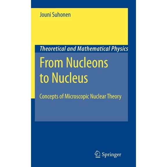 Theoretical and Mathematical Physics From Nucleons to Nucleus: Concepts of Microscopic Nuclear Theory, (Hardcover)