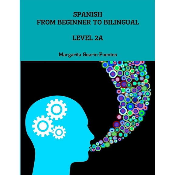 Spanish: From Beginner to Bilingual, Level 2A (Paperback)
