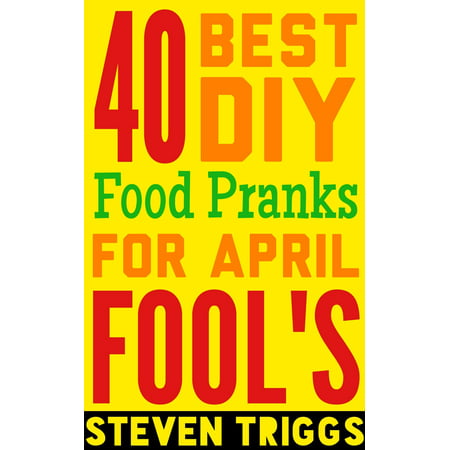 40 Best DIY Food Pranks For April Fool's - eBook (Best Numbers To Prank)