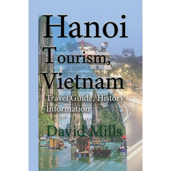Hanoi Tourism, Vietnam: Travel Guide, History Information, (Paperback)