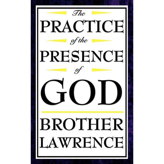 The Practice of the Presence of God: A Classic Guide to Spiritual Awareness in Everyday Life, (Paperback)