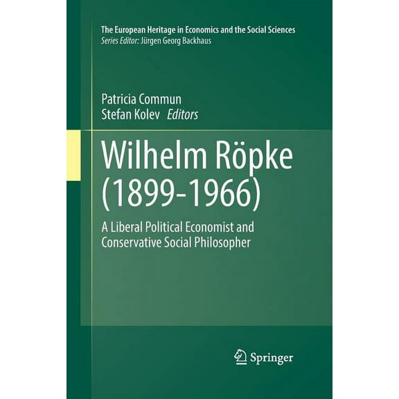 European Heritage in Economics and the S Wilhelm RÃ¶pke (1899-1966): A Liberal Political Economist and Conservative Social Philosopher, Book 20, (Paperback)
