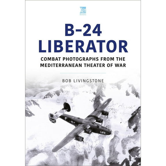 Historic Military Aircraft: B-24 Liberator: Combat Photographs from the Mediterranean Theater of War (Paperback)